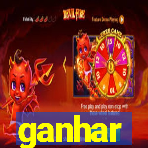 ganhar