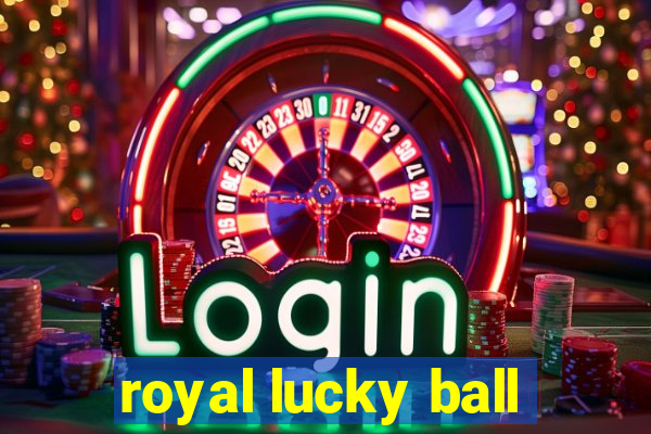 royal lucky ball