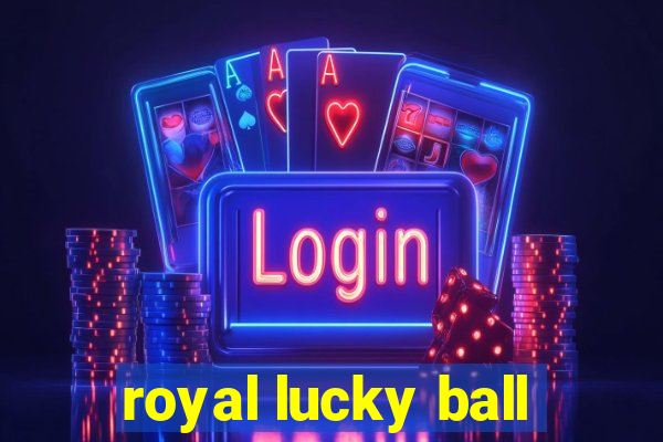 royal lucky ball