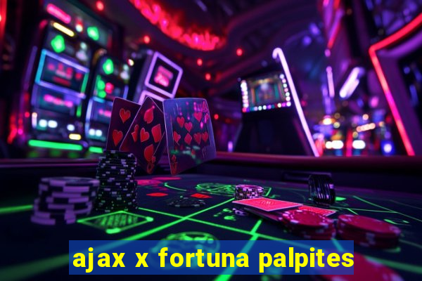 ajax x fortuna palpites