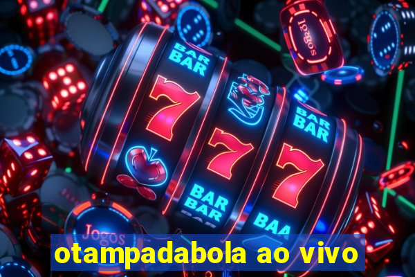 otampadabola ao vivo