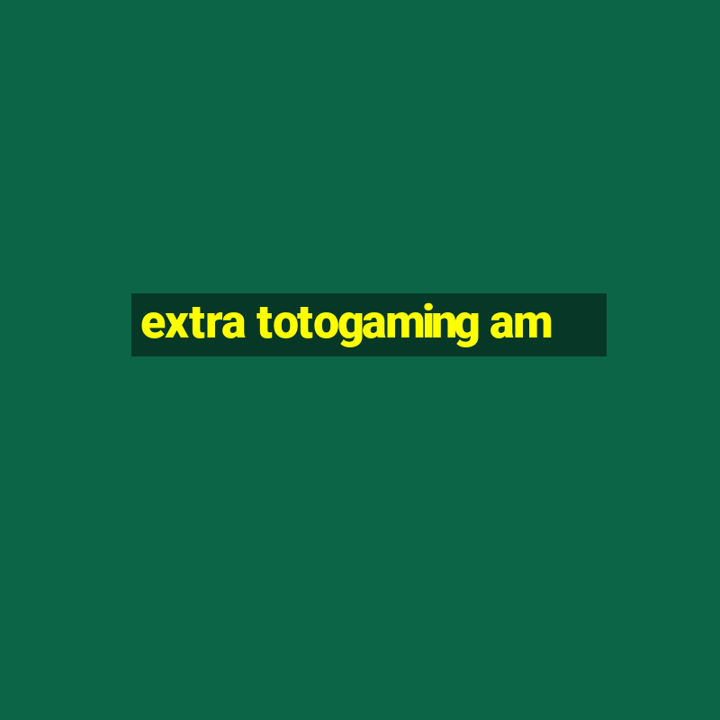 extra totogaming am