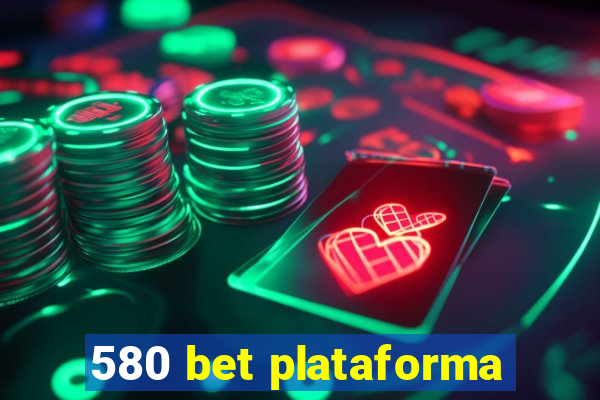 580 bet plataforma