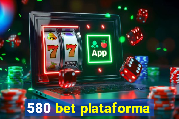 580 bet plataforma