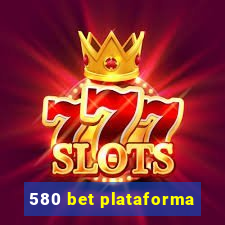 580 bet plataforma