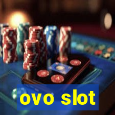 ovo slot