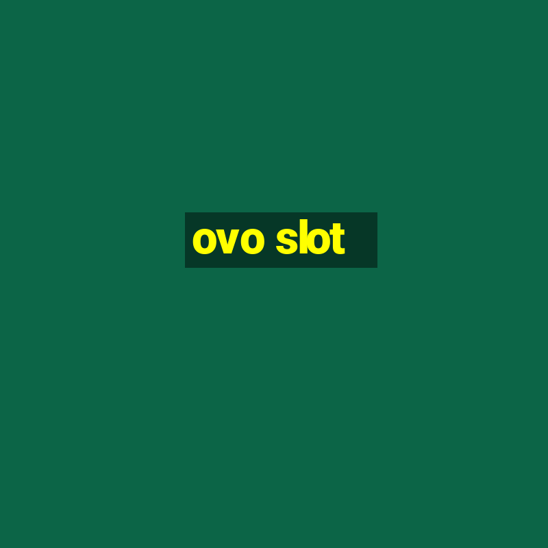 ovo slot