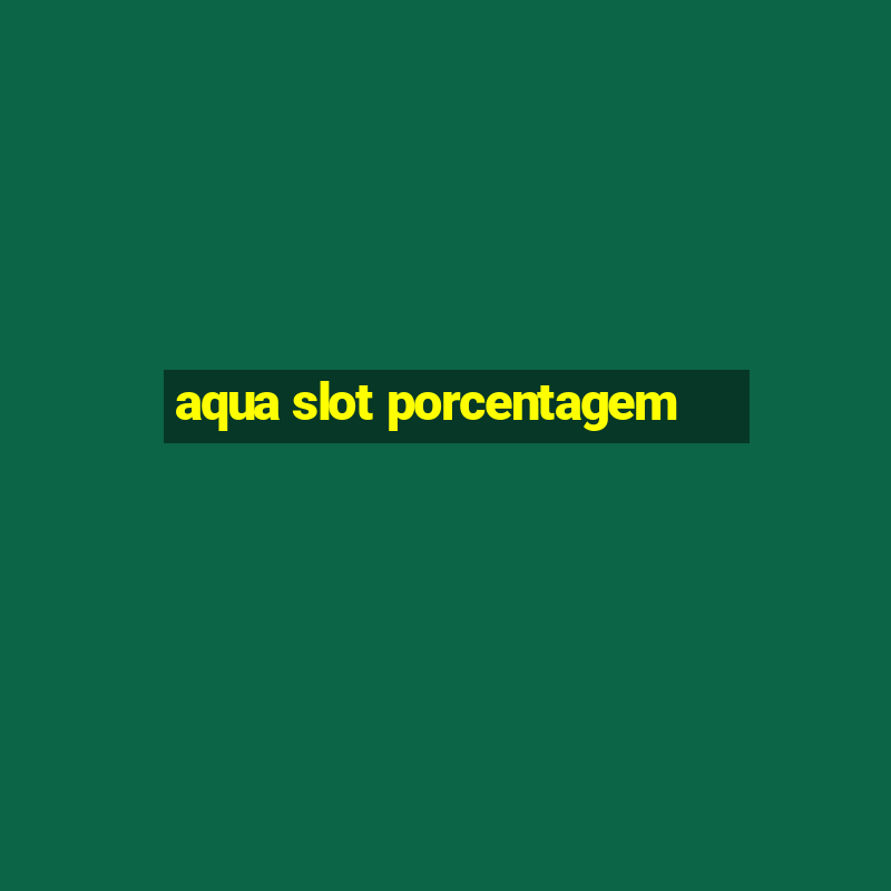 aqua slot porcentagem