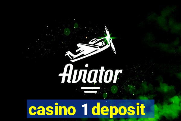 casino 1 deposit