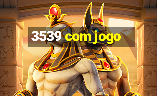 3539 com jogo