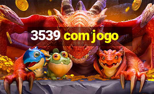 3539 com jogo