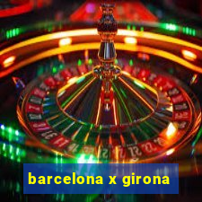 barcelona x girona