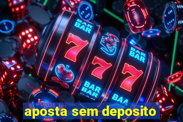 aposta sem deposito