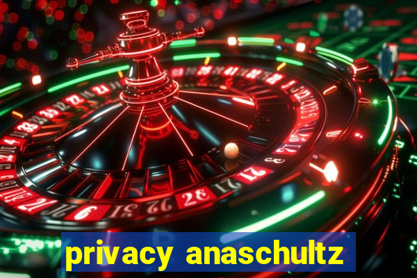 privacy anaschultz