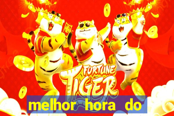 melhor hora do jogo do tigre