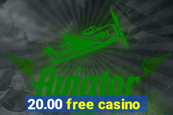 20.00 free casino