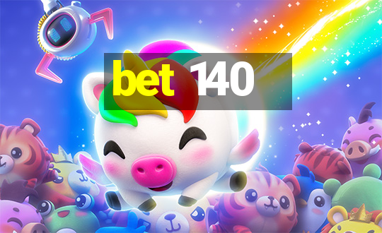 bet 140