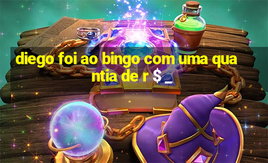 diego foi ao bingo com uma quantia de r $ _