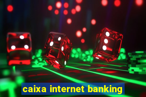 caixa internet banking