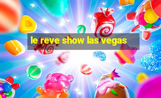 le reve show las vegas