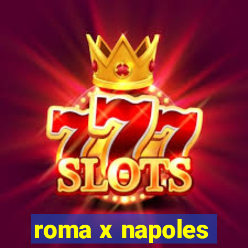 roma x napoles