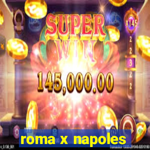 roma x napoles