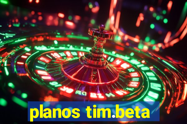 planos tim.beta