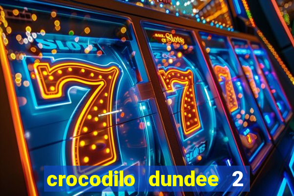 crocodilo dundee 2 filme completo dublado