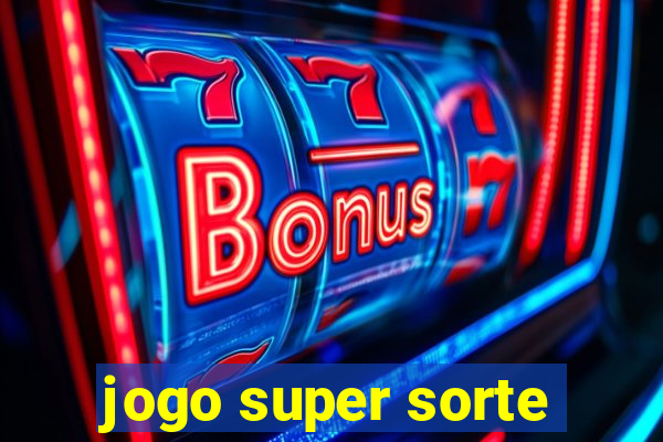 jogo super sorte