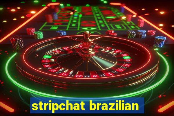 stripchat brazilian