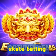 skate betting