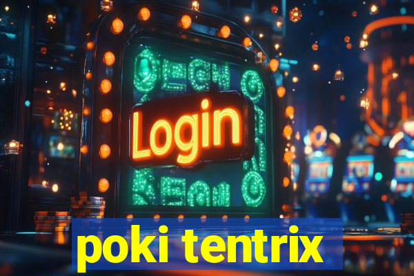 poki tentrix