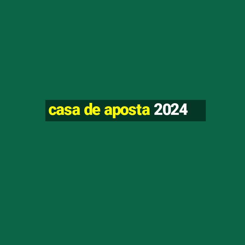 casa de aposta 2024