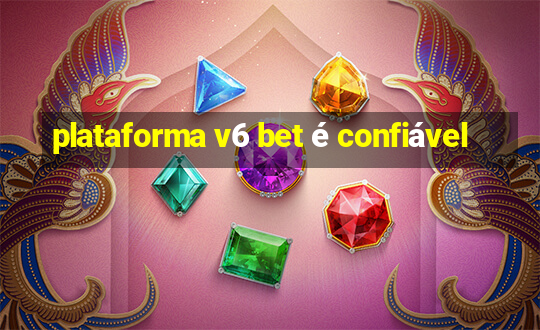 plataforma v6 bet é confiável