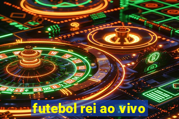 futebol rei ao vivo