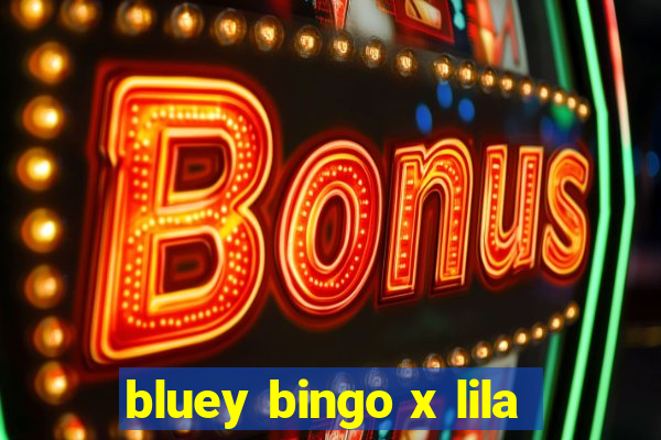 bluey bingo x lila