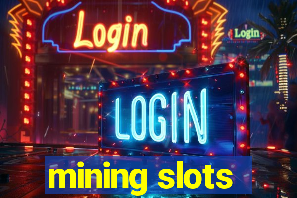 mining slots