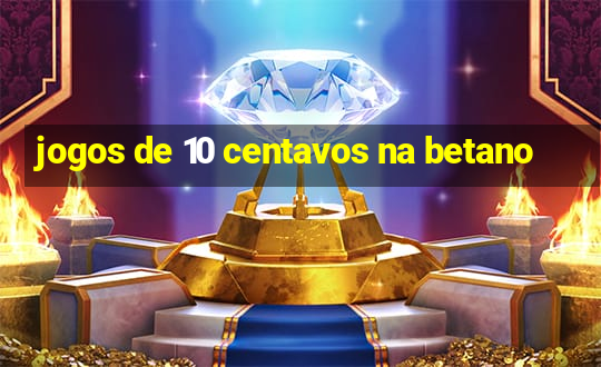 jogos de 10 centavos na betano