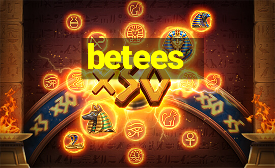 betees