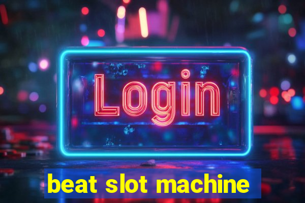 beat slot machine