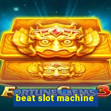 beat slot machine