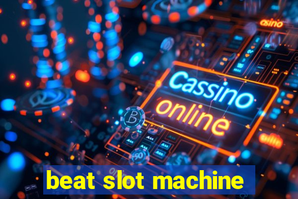 beat slot machine