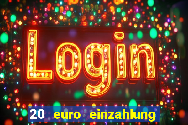 20 euro einzahlung casino bonus