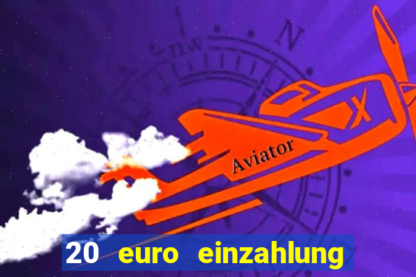 20 euro einzahlung casino bonus