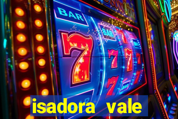 isadora vale reclame aqui