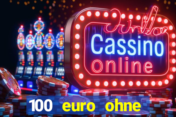 100 euro ohne einzahlung casino