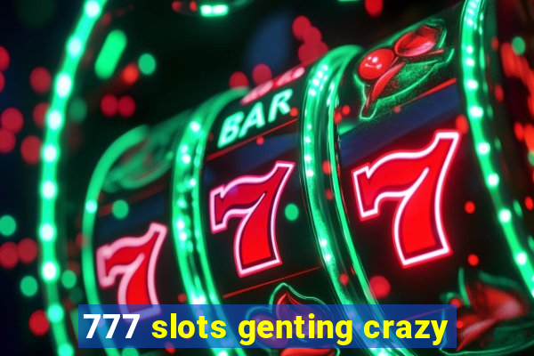 777 slots genting crazy