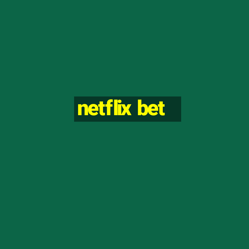 netflix bet