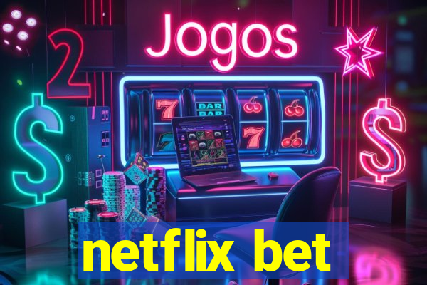 netflix bet