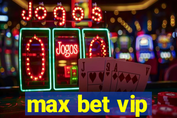 max bet vip